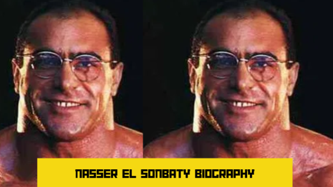 nasser el sonbaty biography