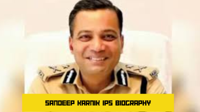 sandeep karnik ips biography
