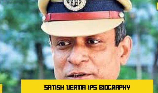 satish verma ips biography