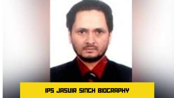 ips jasvir singh biography