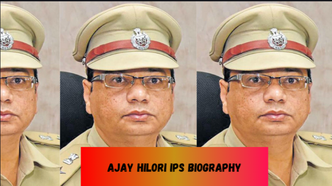 ajay hilori ips biography